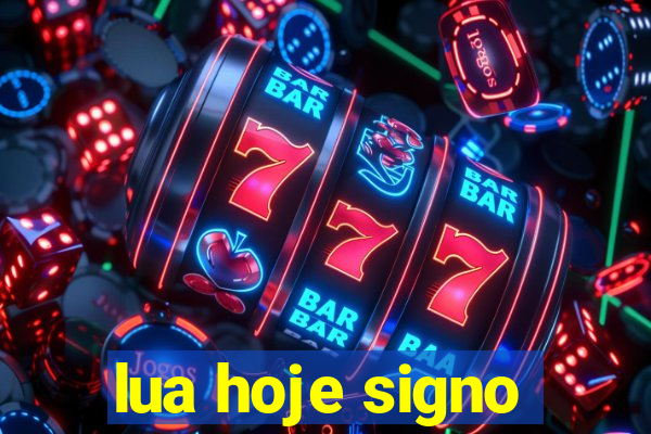 lua hoje signo